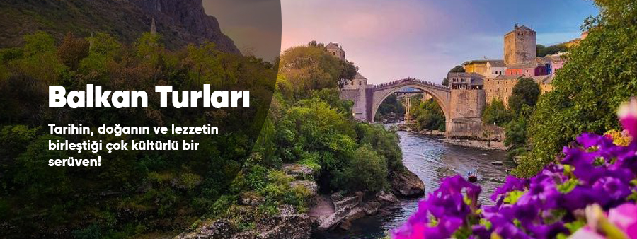 Tatilkaresi Balkan turları Mostar Köprüsü ve Balkan kültür turu rotaları