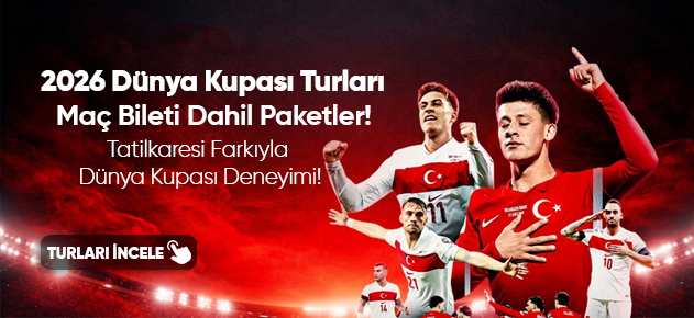 2026 Dünya Kupası turları maç bileti dahil paketler Tatilkaresi