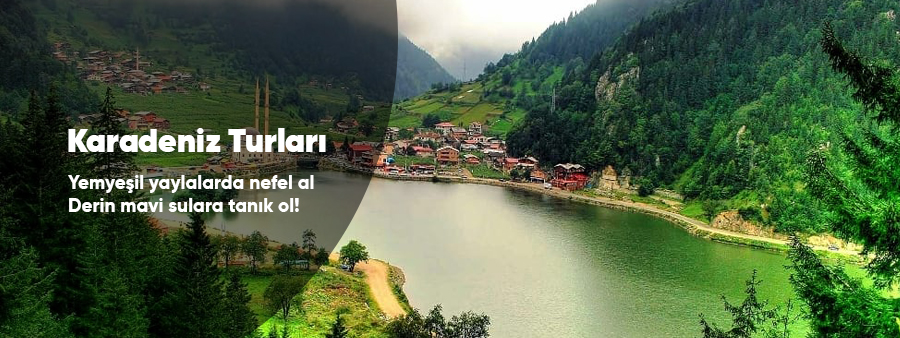 Tatilkaresi Karadeniz turları yaylalar ve Doğu Karadeniz kültür turu