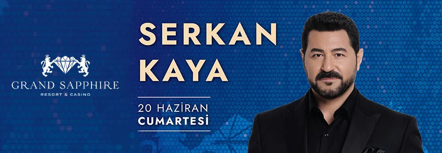 Serkan Kaya – 20 Haziran Cumartesi – Grand Sapphire Resort &Casino | Tatilkaresi
